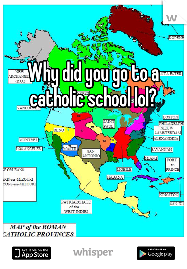 Why did you go to a catholic school lol?