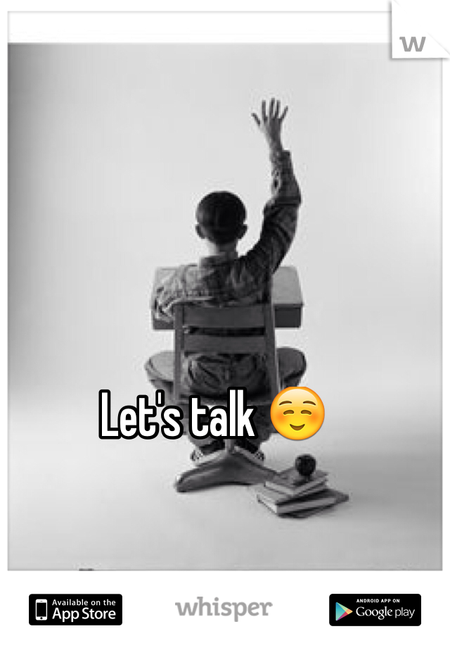 Let's talk ☺️