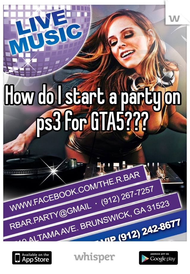 How do I start a party on ps3 for GTA5??? 