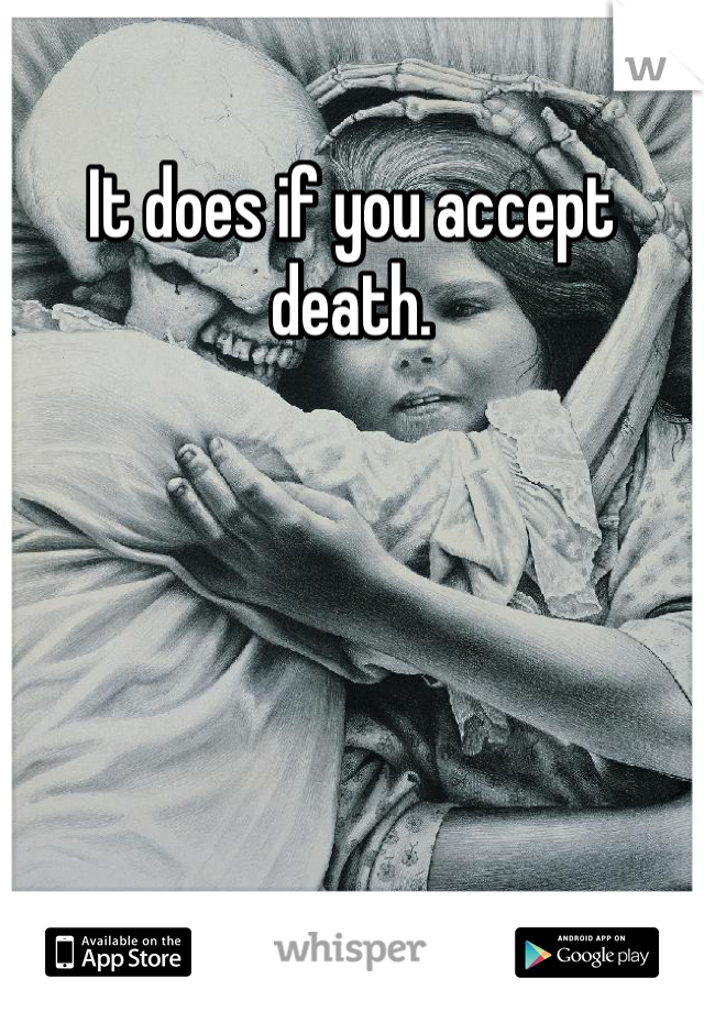 It does if you accept death.