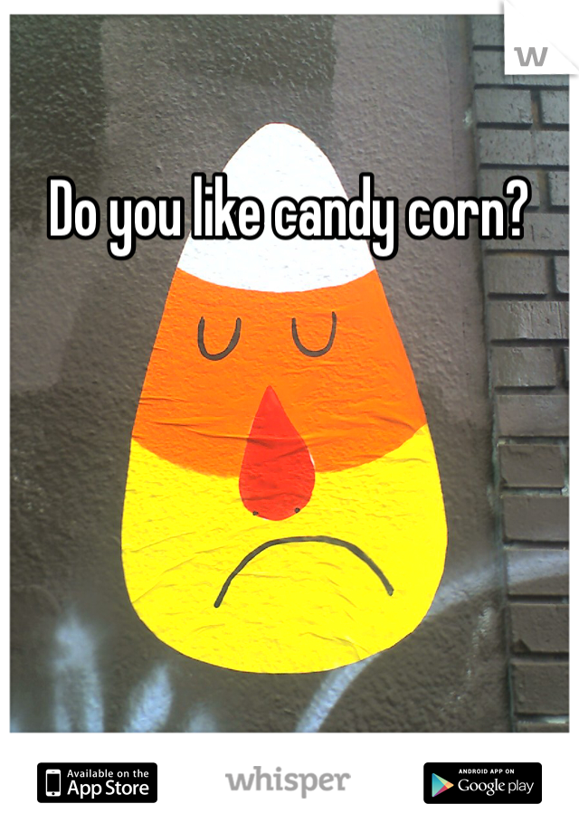 Do you like candy corn?
