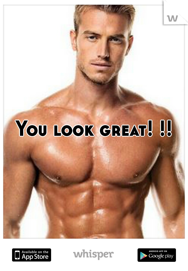 You look great! !!
