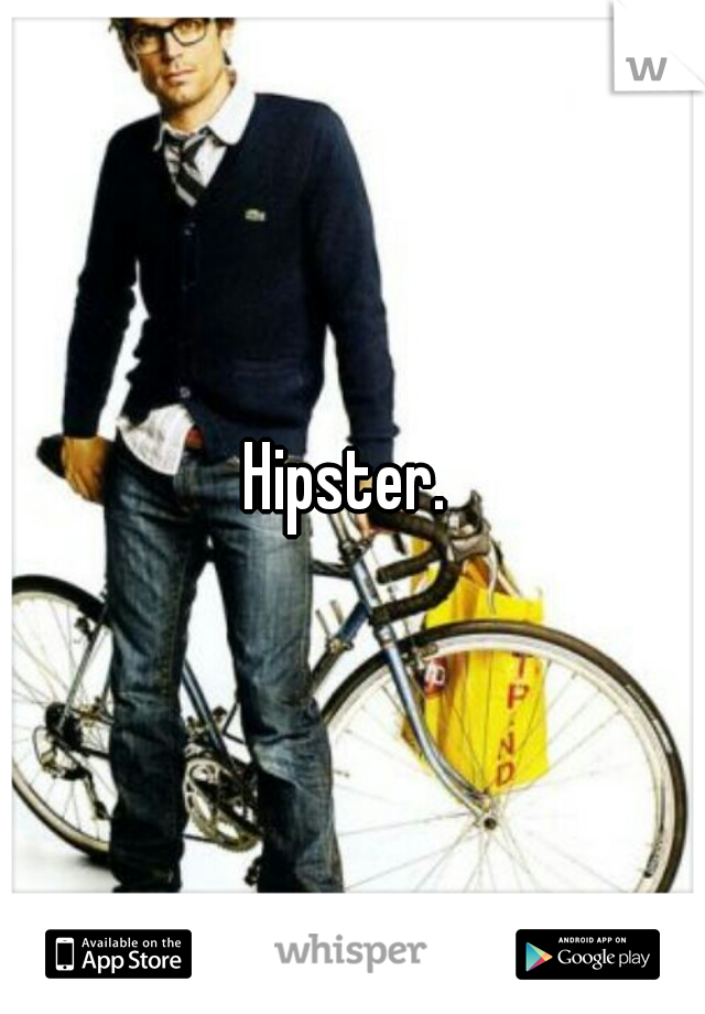Hipster. 