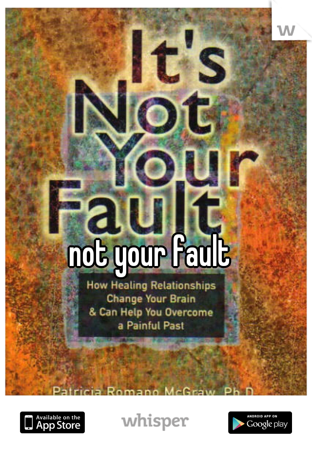 not your fault