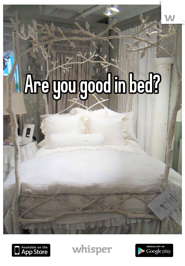 Are you good in bed? 