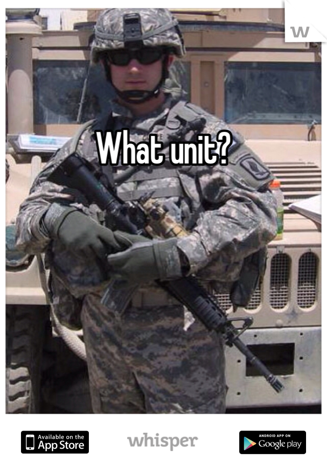What unit?