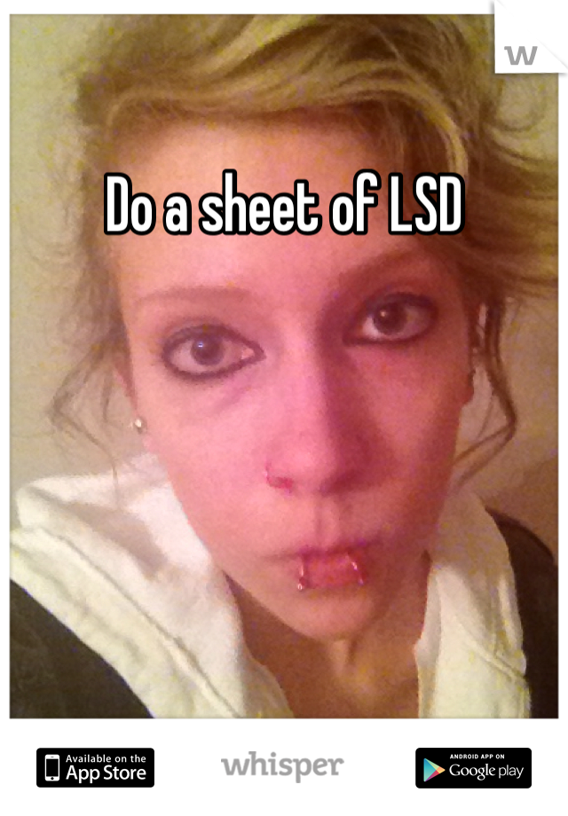 Do a sheet of LSD 