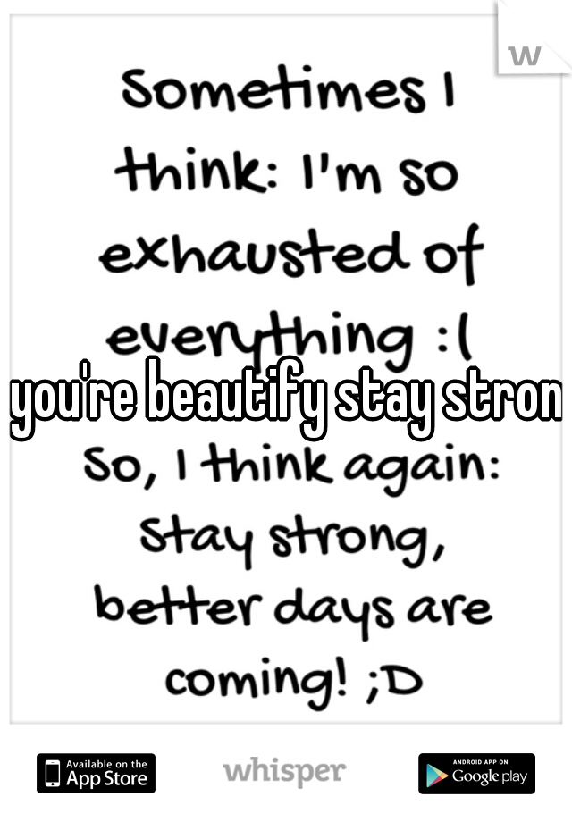 you're beautify stay strong