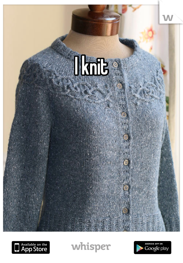I knit 