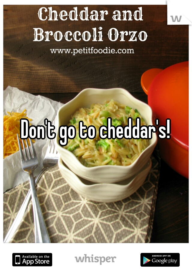 Don't go to cheddar's!