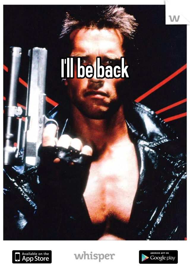 I'll be back