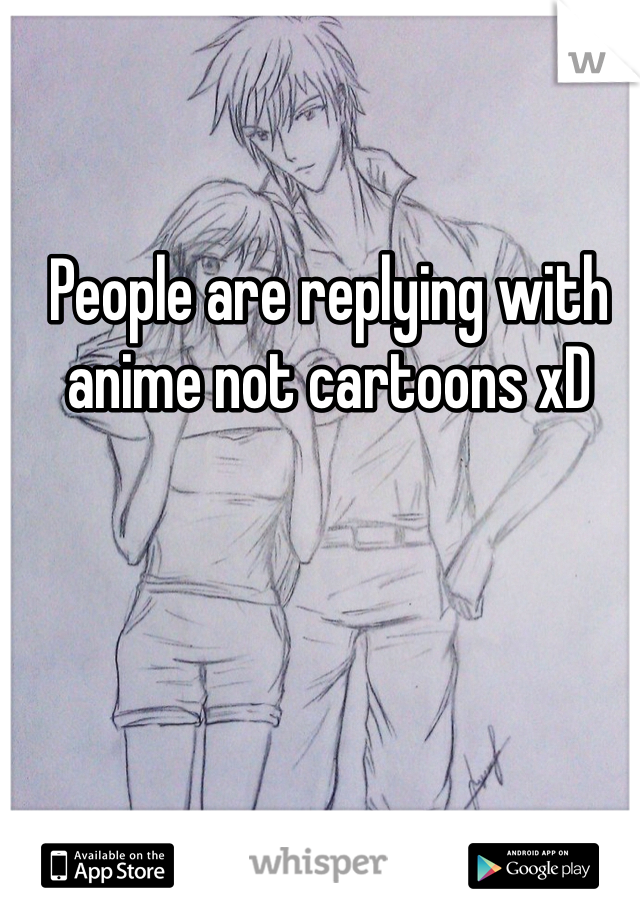 People are replying with anime not cartoons xD 