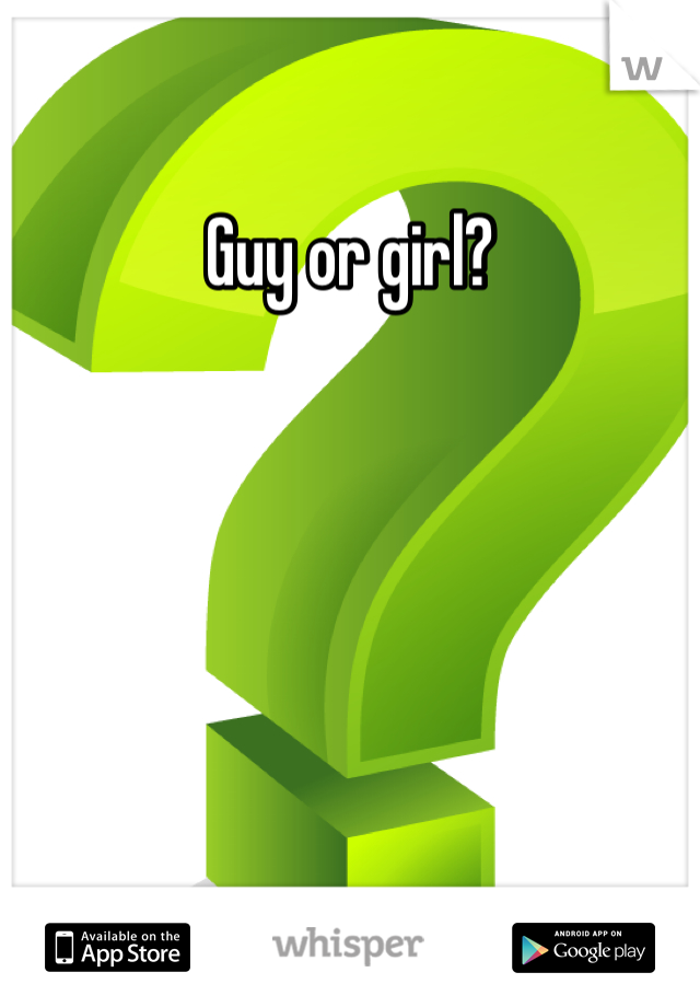 Guy or girl? 