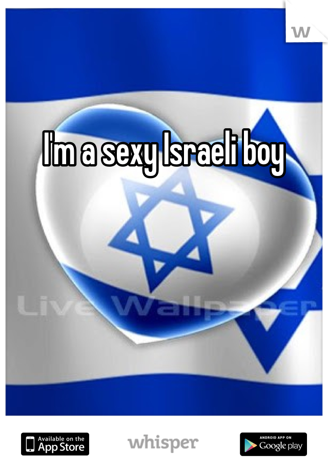 I'm a sexy Israeli boy