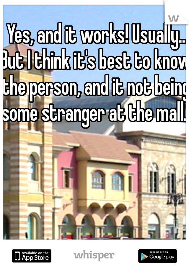 Yes, and it works! Usually..  But I think it's best to know the person, and it not being some stranger at the mall..