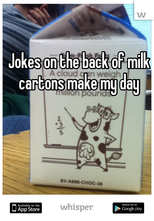 Jokes on the back of milk cartons make my day