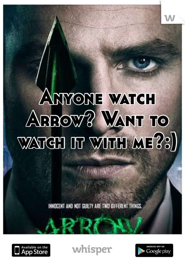Anyone watch Arrow? Want to watch it with me?:) 