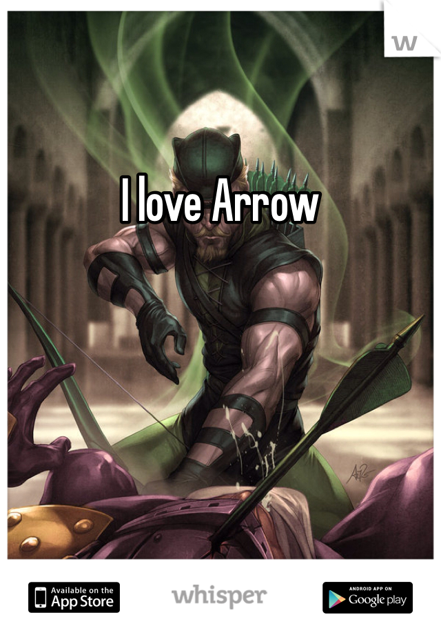 I love Arrow