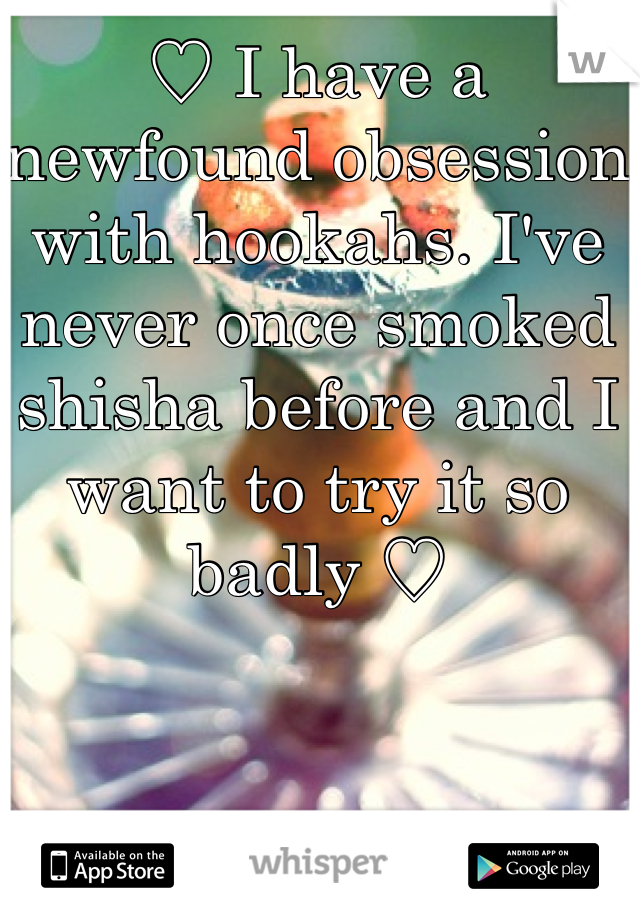 ♡ I have a newfound obsession with hookahs. I've never once smoked shisha before and I want to try it so badly ♡