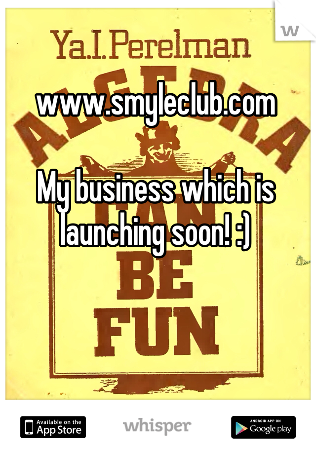 www.smyleclub.com

My business which is launching soon! :)