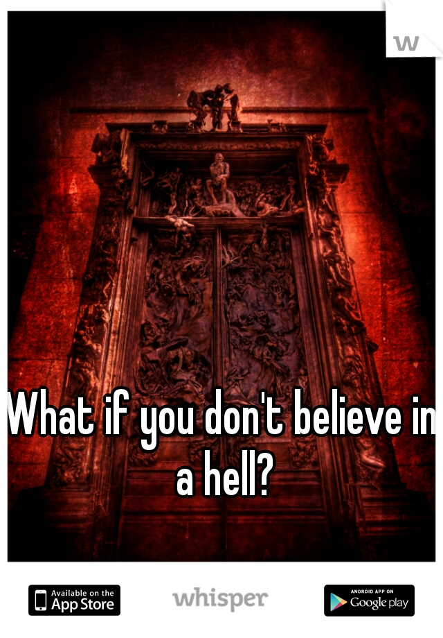 What if you don't believe in a hell?