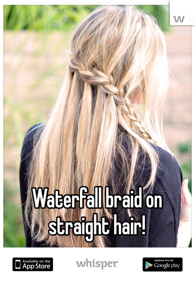 Waterfall braid on straight hair!
