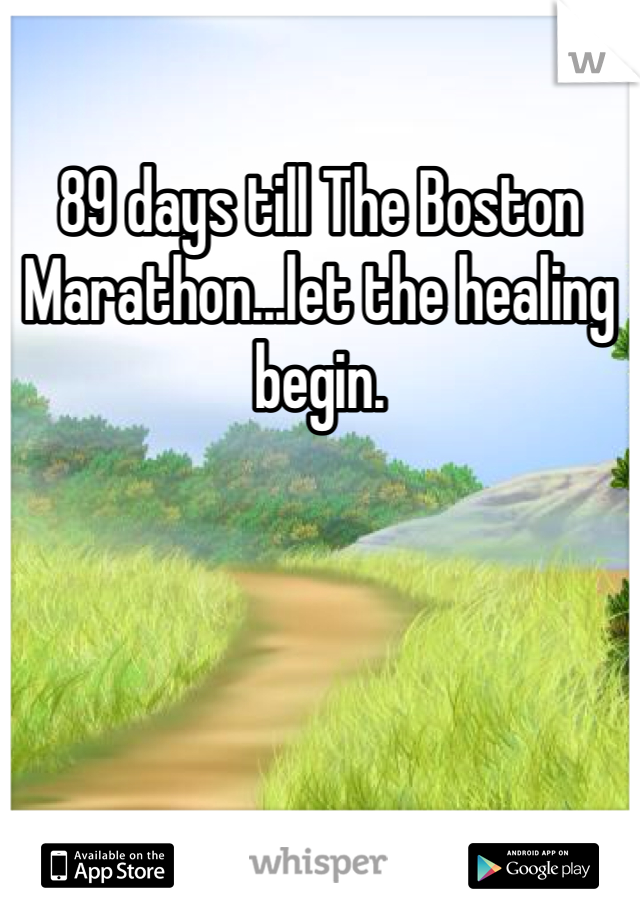 89 days till The Boston Marathon...let the healing begin.