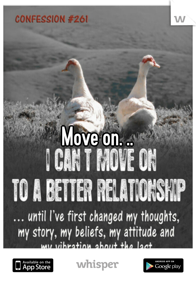 Move on. ..