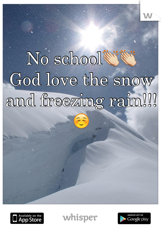 No school👏👏
God love the snow and freezing rain!!! ☺️