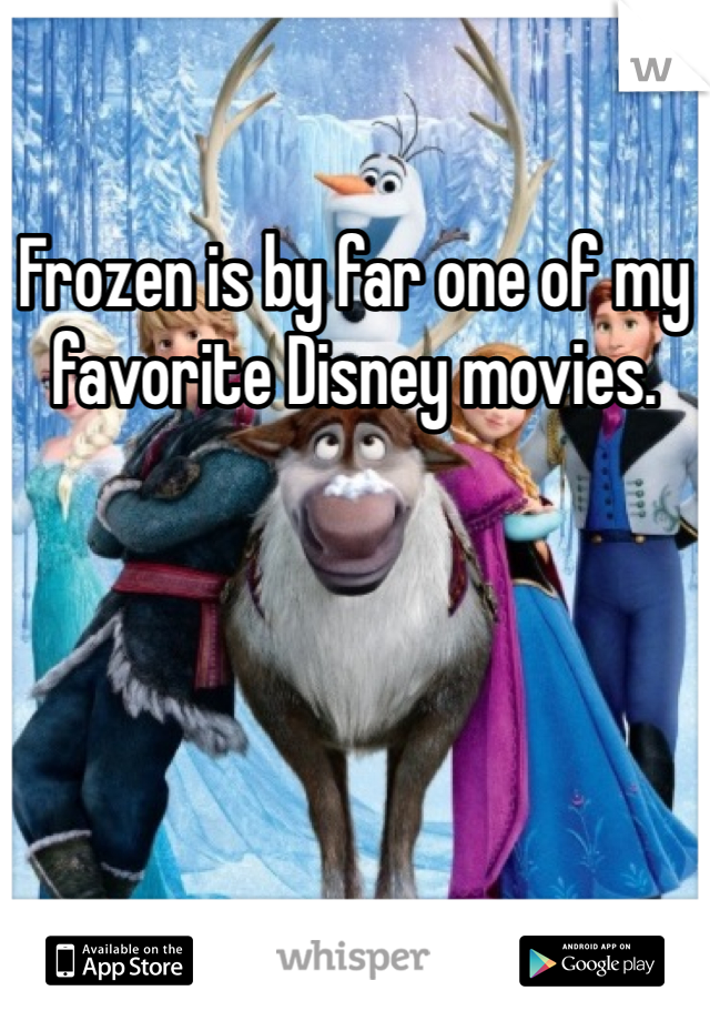 Frozen is by far one of my favorite Disney movies. 