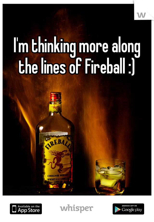 I'm thinking more along the lines of Fireball :)