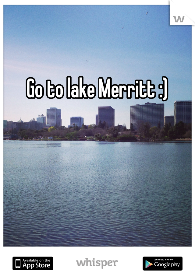 Go to lake Merritt :)