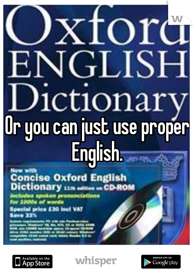 Or you can just use proper English. 