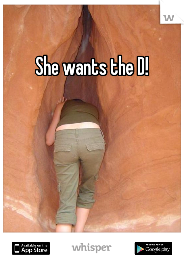 She wants the D! 