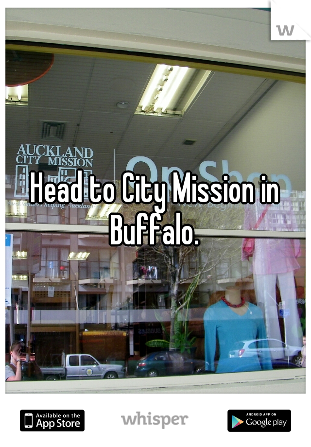 Head to City Mission in Buffalo. 