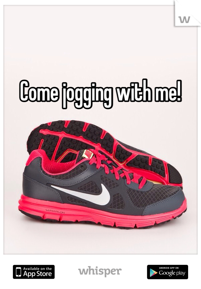 Come jogging with me!
