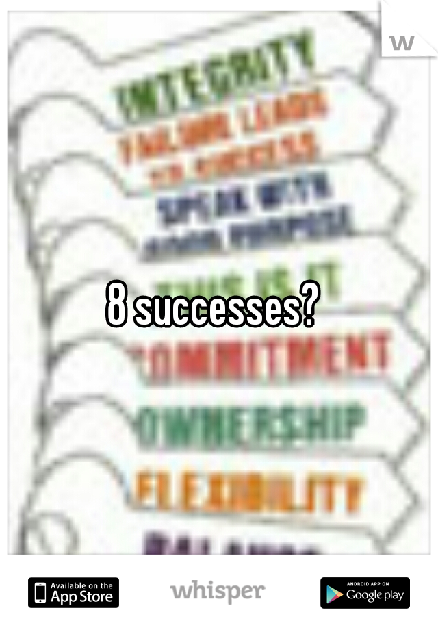 8 successes? 