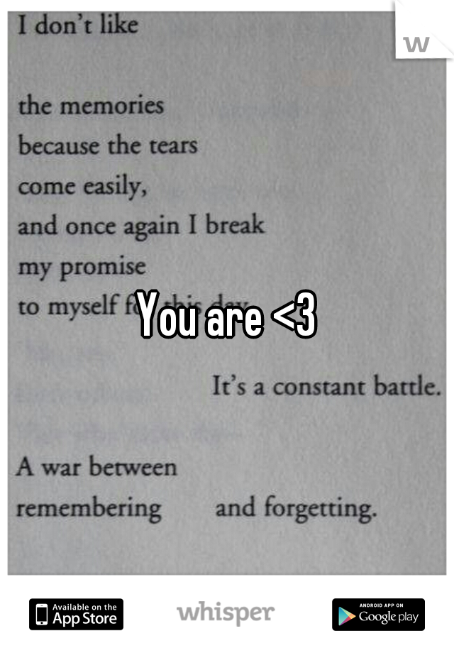 You are <3