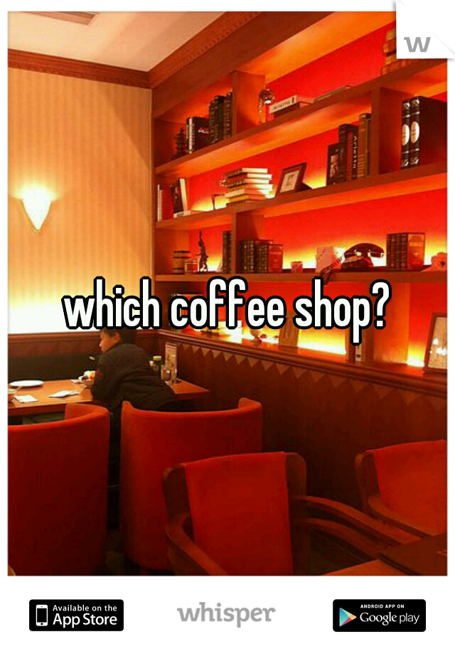 which coffee shop?