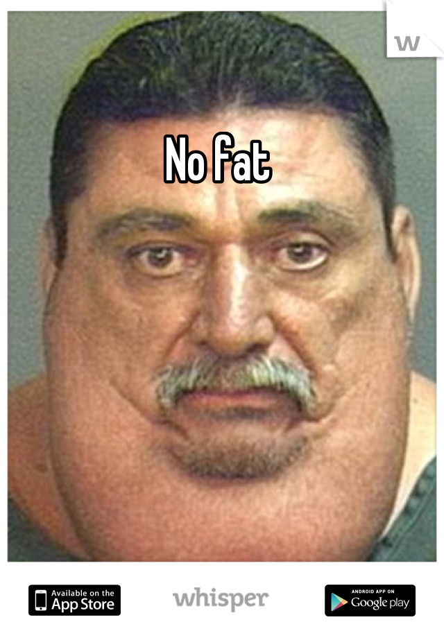 No fat 