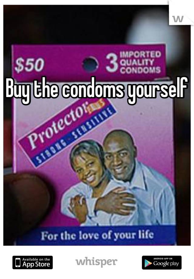 Buy the condoms yourself