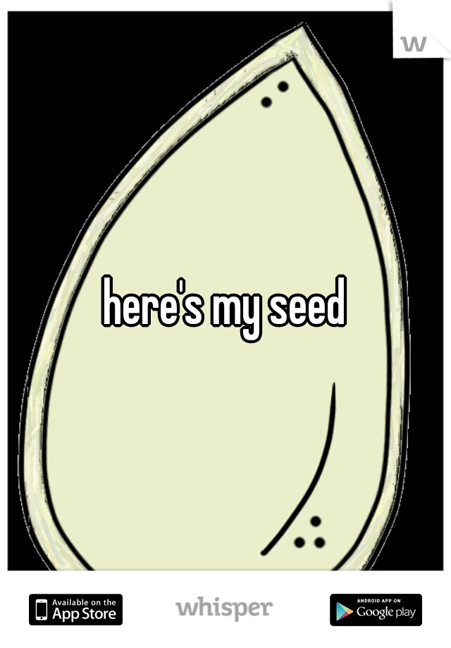 here's my seed