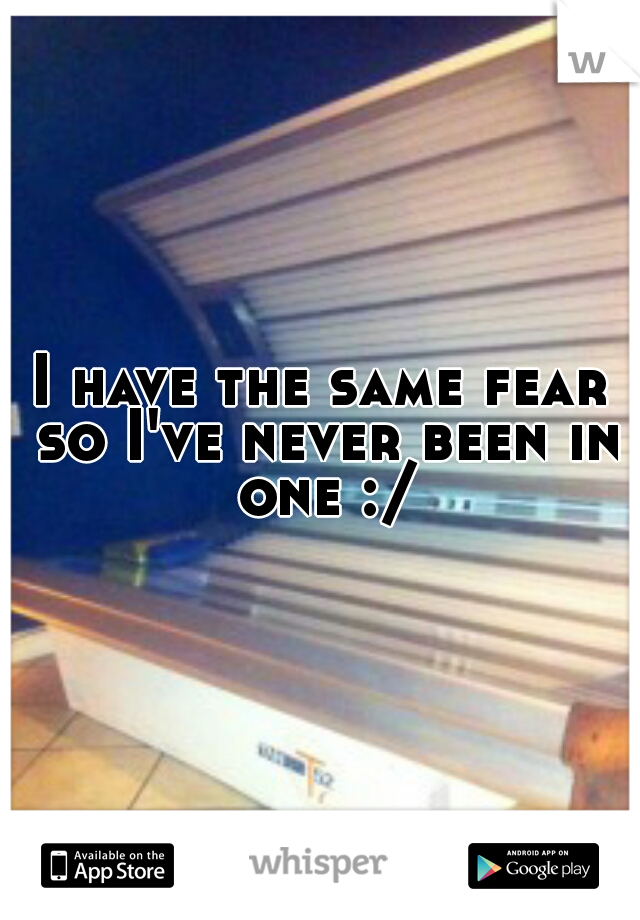 I have the same fear so I've never been in one :/