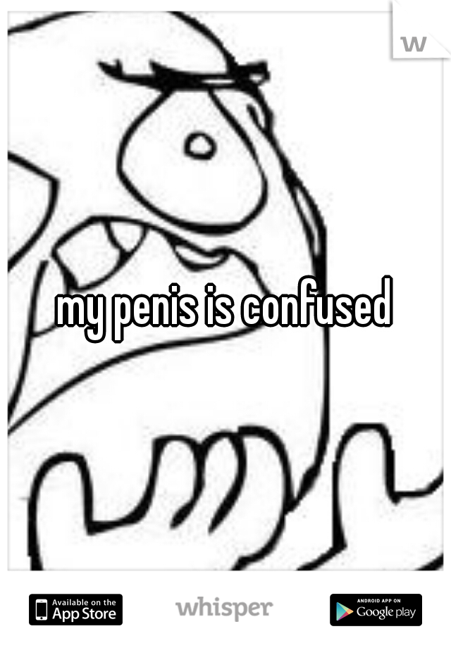 my penis is confused