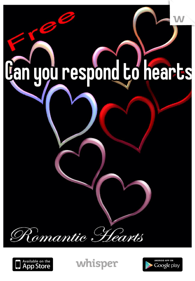 Can you respond to hearts 