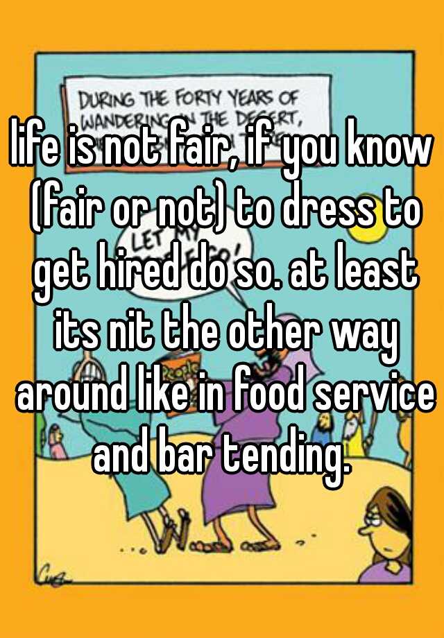 life-is-not-fair-if-you-know-fair-or-not-to-dress-to-get-hired-do-so-at-least-its-nit-the