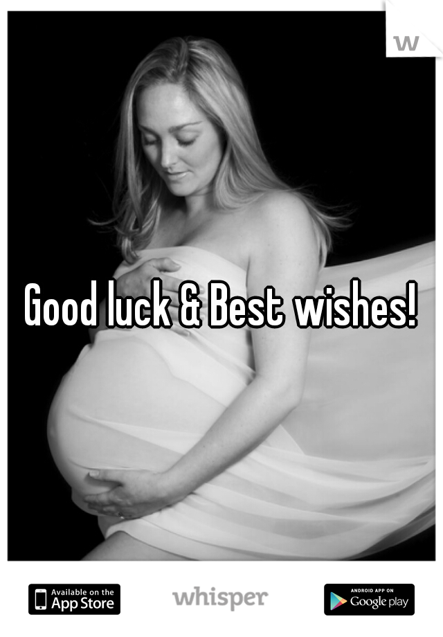 Good luck & Best wishes!