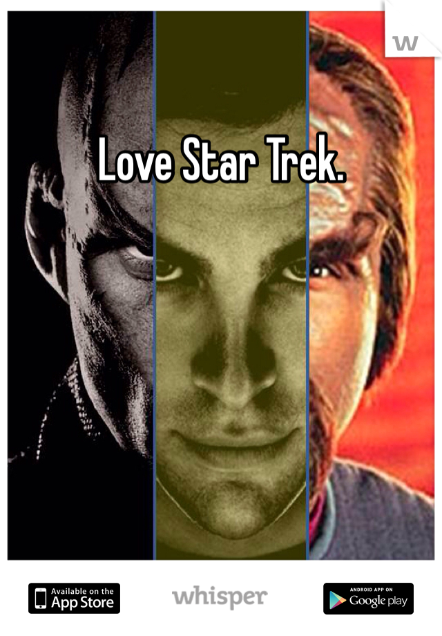 Love Star Trek.