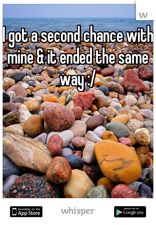 I got a second chance with mine & it ended the same way :/