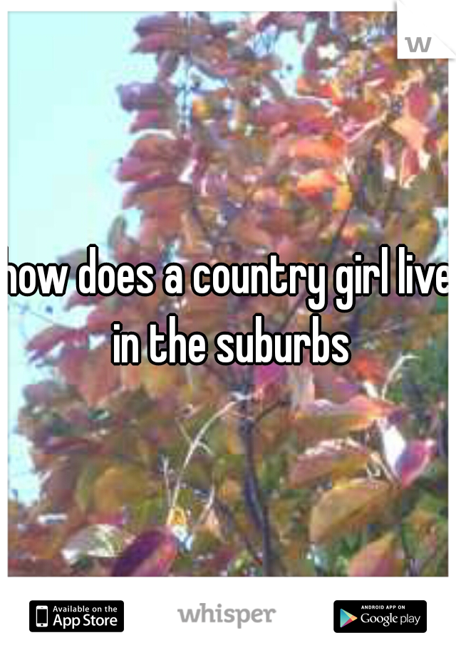 how does a country girl live in the suburbs